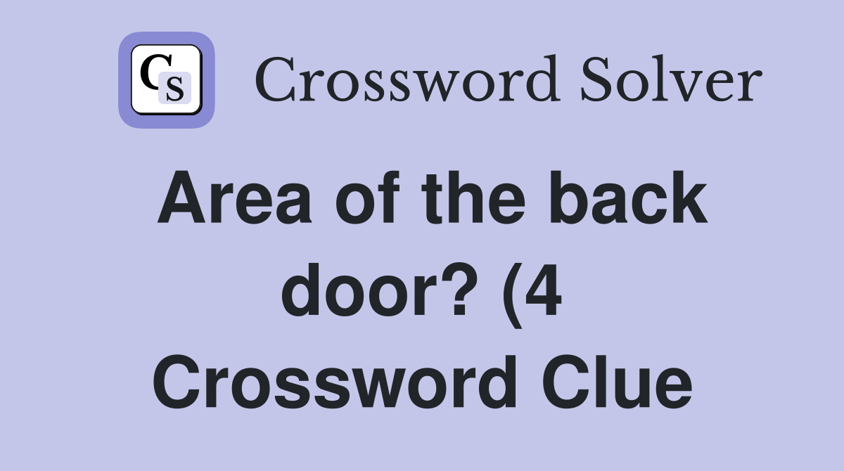 Area of the back door? (4) Crossword Clue Answers Crossword Solver Area of the back door? (4) Crossword Clue Answers Crossword Solver