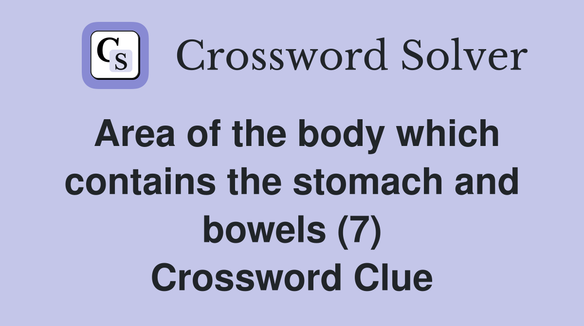 Area of the body which contains the stomach and bowels (7) Crossword Clue