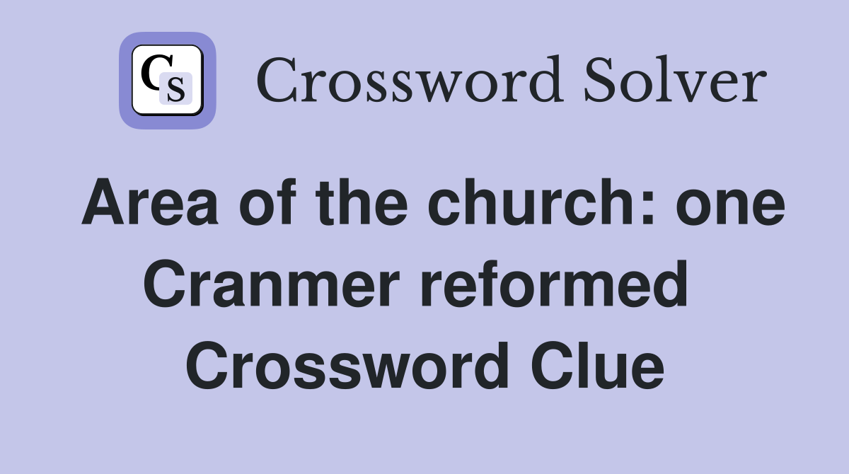 Area of the church: one Cranmer reformed  Crossword Clue