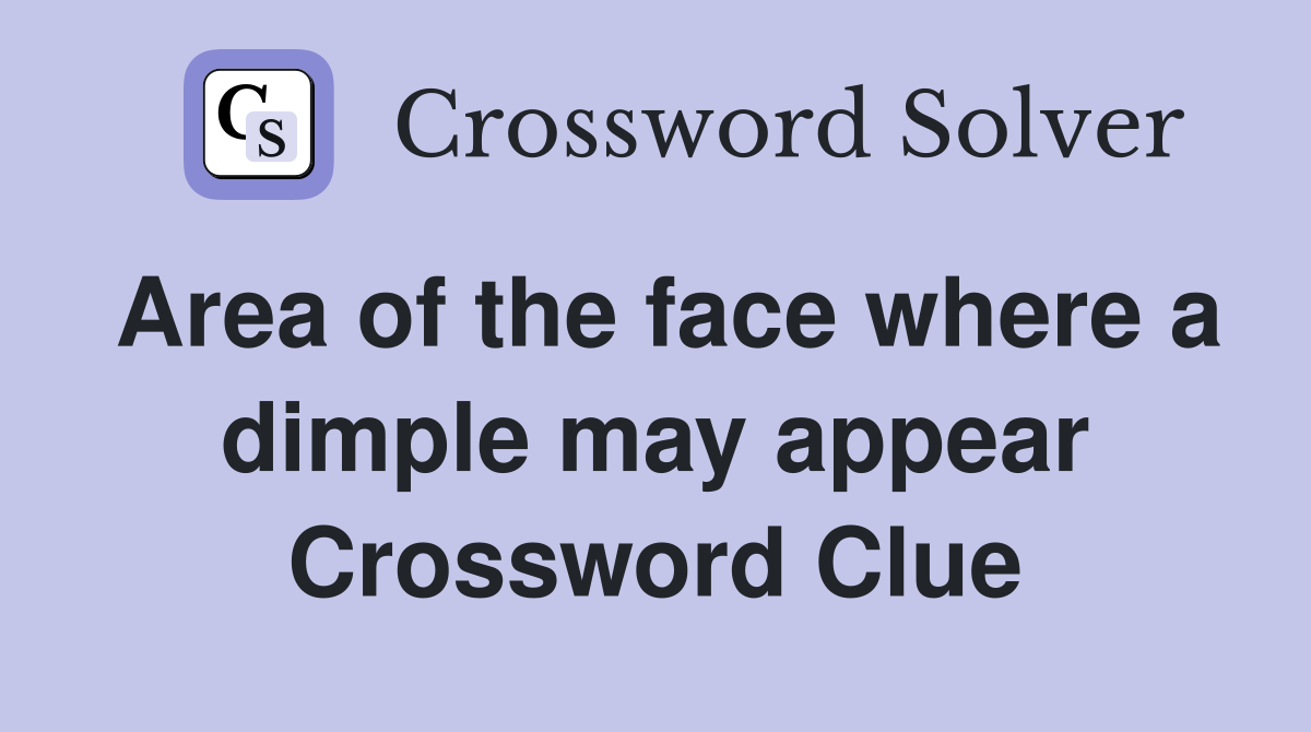 Area of the face where a dimple may appear Crossword Clue