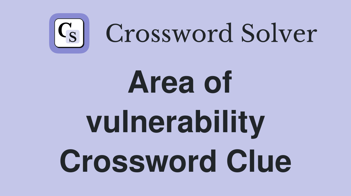 Area of vulnerability Crossword Clue