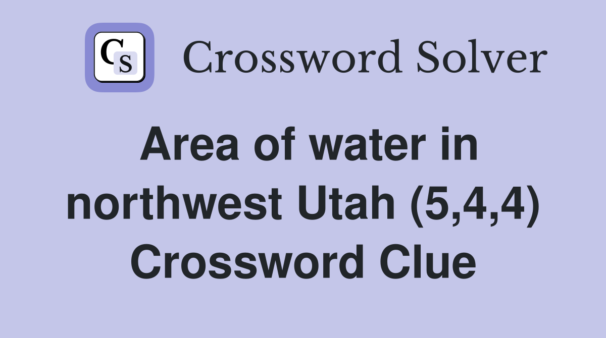 Area of water in northwest Utah (5,4,4) Crossword Clue