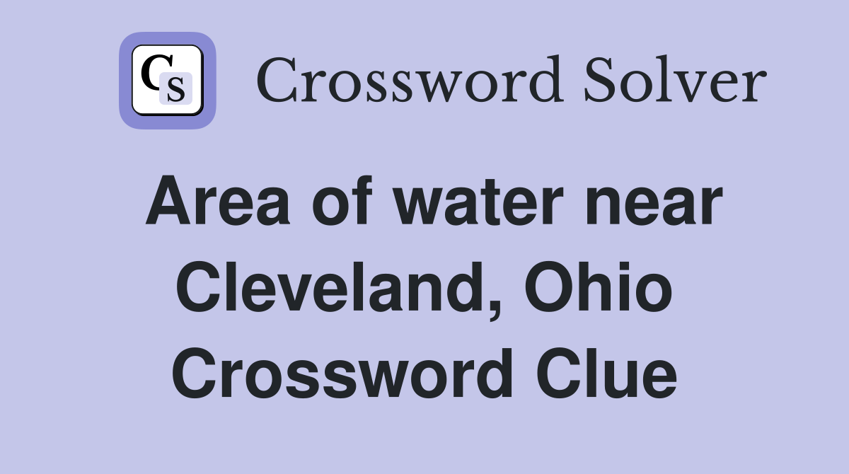 Area of water near Cleveland, Ohio Crossword Clue