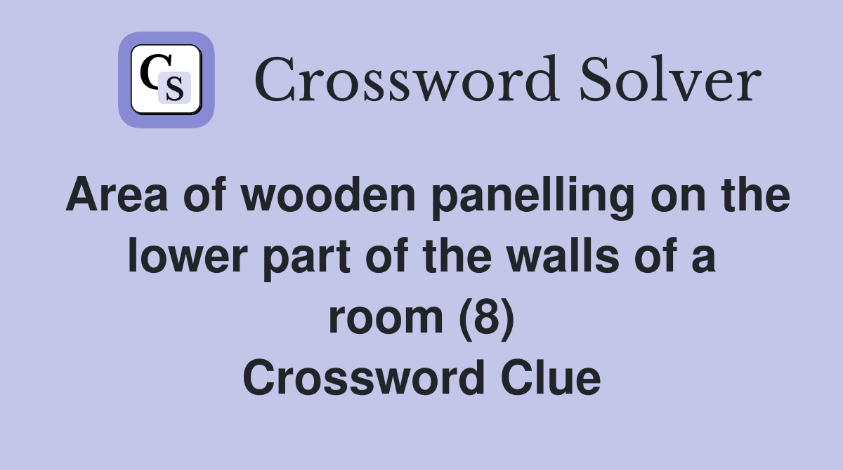 Area of wooden panelling on the lower part of the walls of a room (8) Crossword Clue