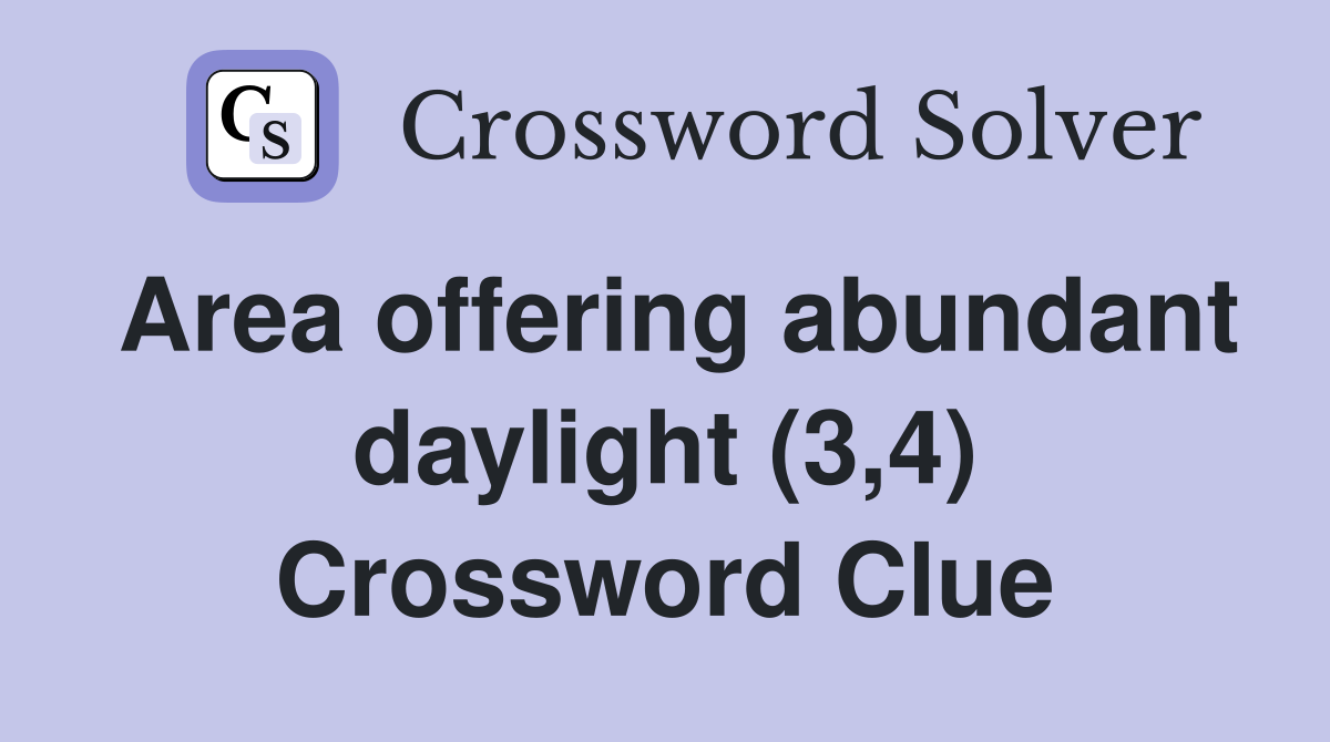 Area offering abundant daylight (3,4) Crossword Clue