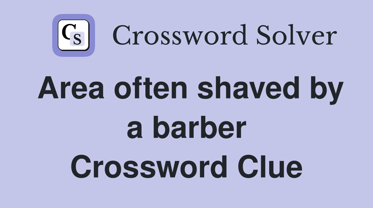 Area often shaved by a barber Crossword Clue