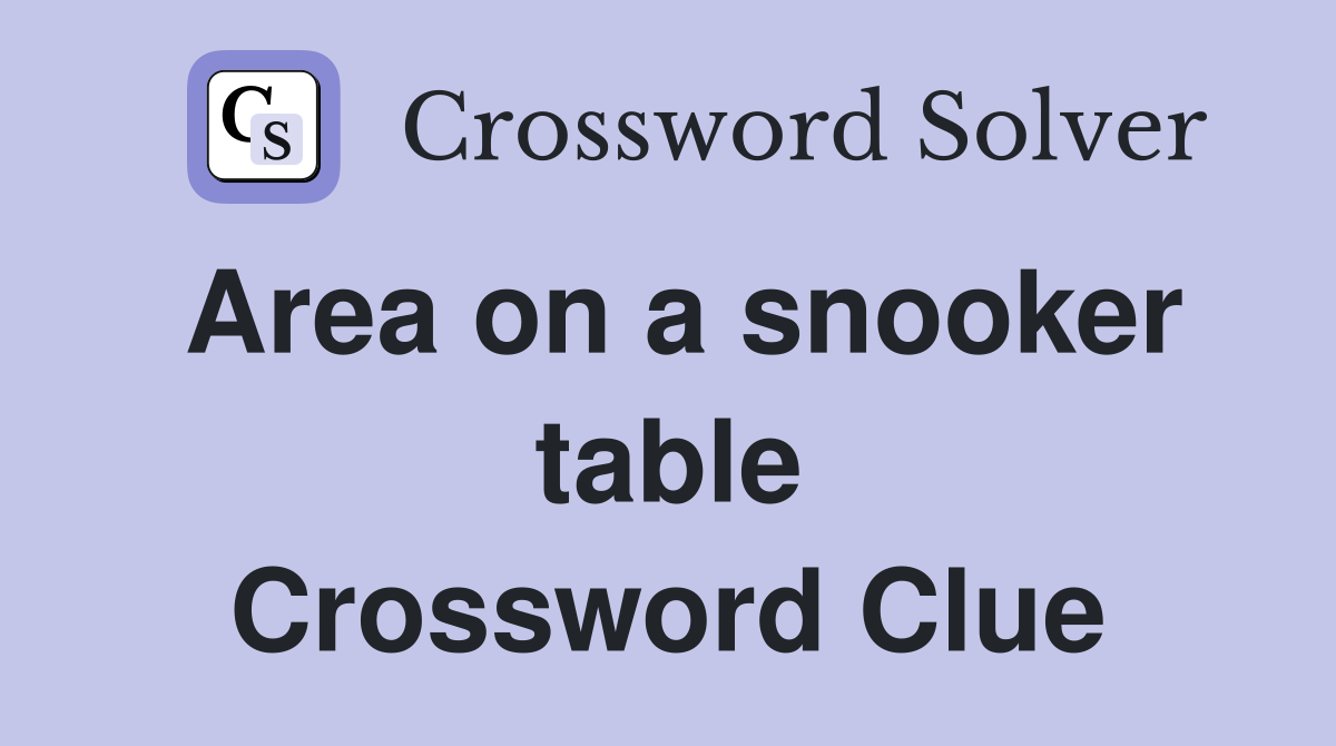 Area on a snooker table Crossword Clue