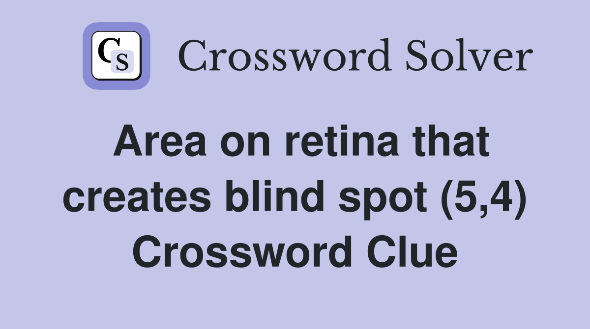 Area on retina that creates blind spot (5,4) Crossword Clue