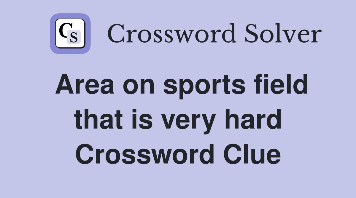 Area on sports field that is very hard Crossword Clue