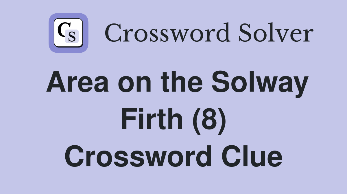 Area on the Solway Firth (8) Crossword Clue
