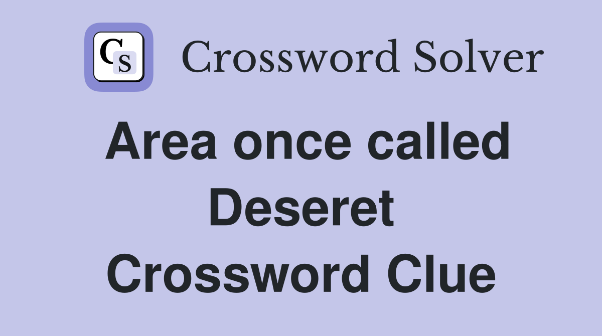 Area once called Deseret Crossword Clue