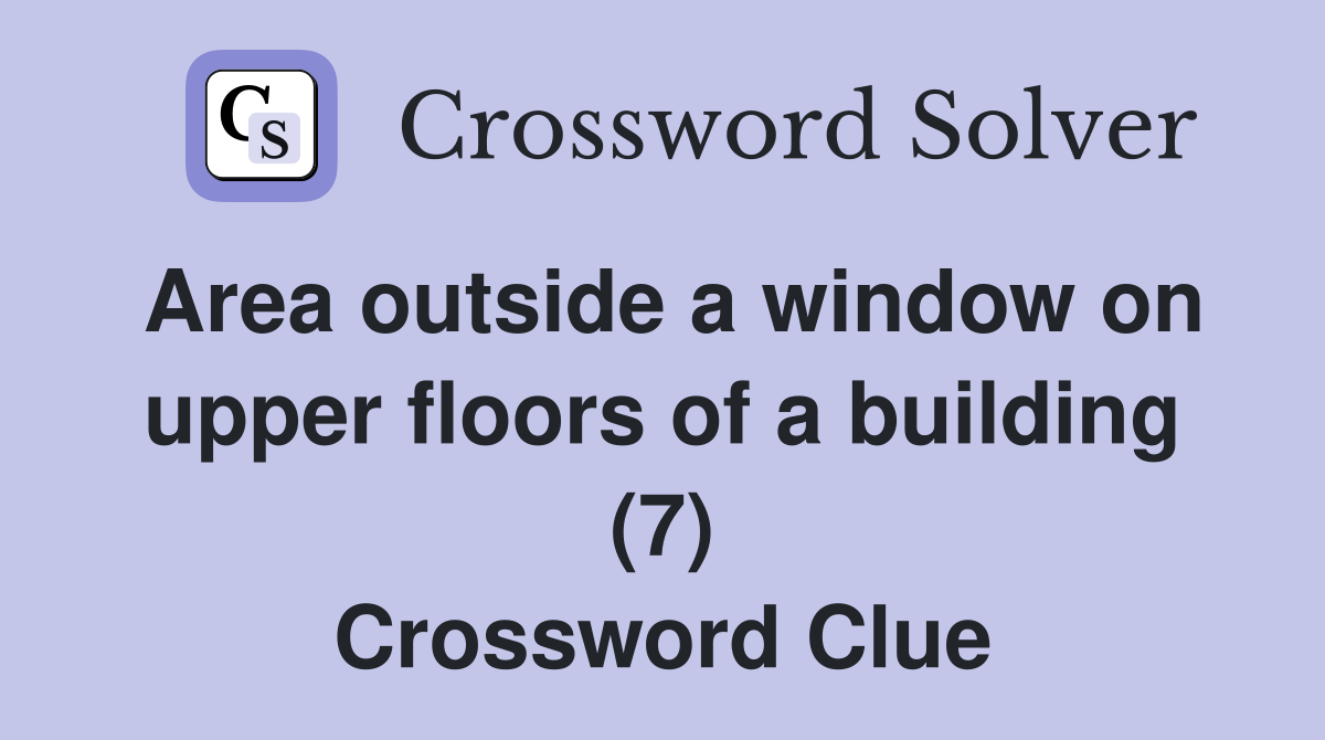 Area outside a window on upper floors of a building (7) Crossword Clue