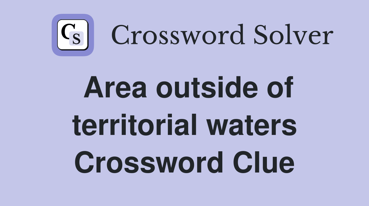 Area outside of territorial waters Crossword Clue