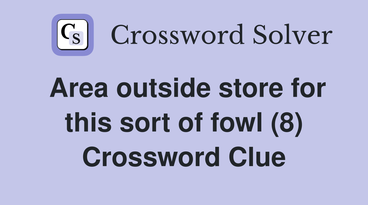 Area outside store for this sort of fowl (8) Crossword Clue