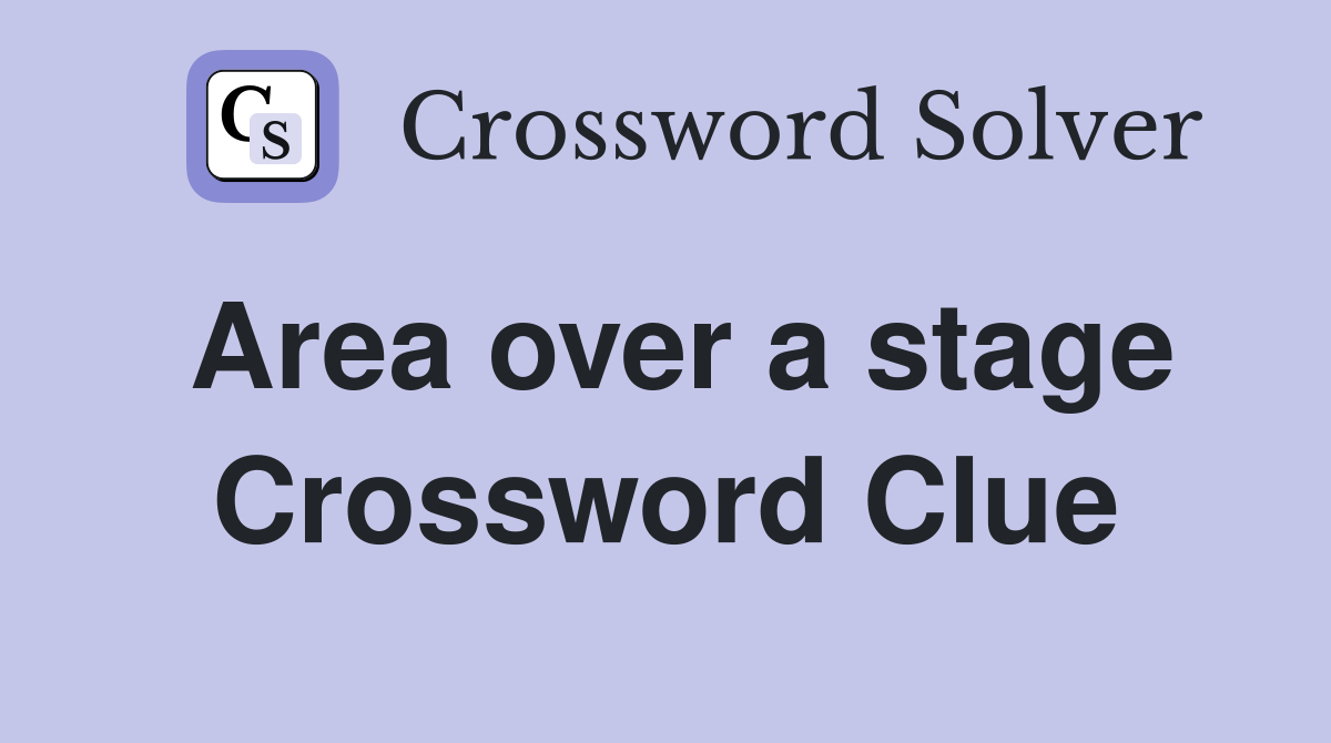 Area over a stage Crossword Clue
