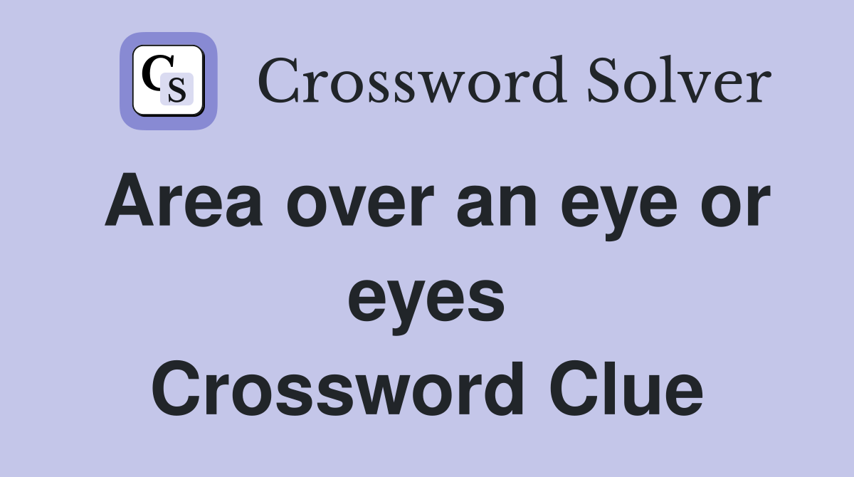 Area over an eye or eyes Crossword Clue