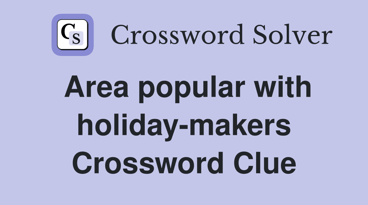 Area popular with holiday-makers Crossword Clue