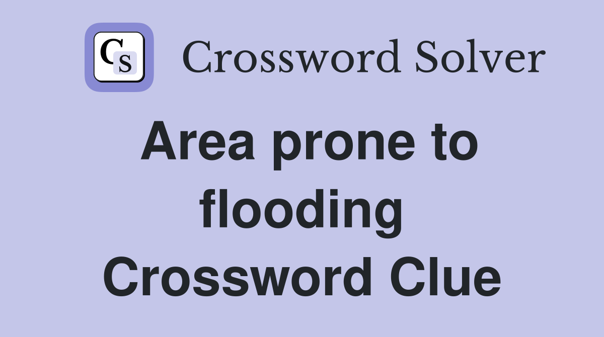Area prone to flooding Crossword Clue