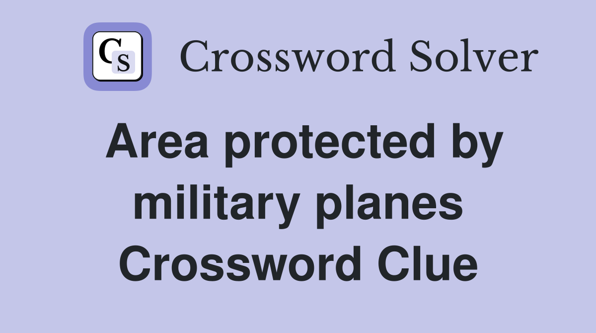 Area protected by military planes Crossword Clue