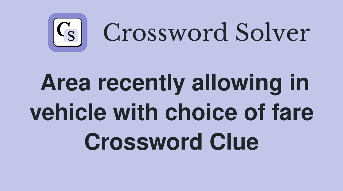 Area recently allowing in vehicle with choice of fare Crossword Clue
