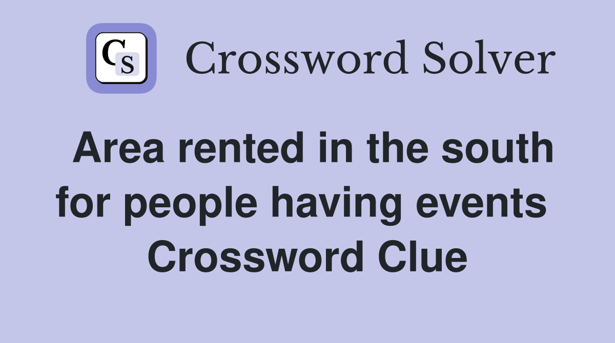 Area rented in the south for people having events  Crossword Clue