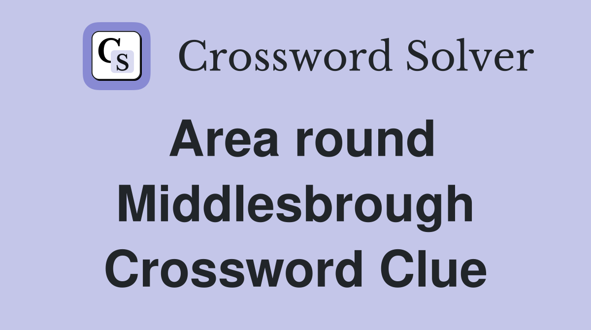 Area round Middlesbrough Crossword Clue