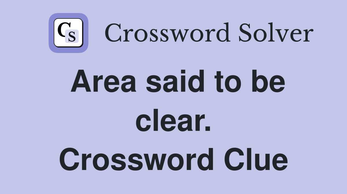 Area said to be clear. Crossword Clue