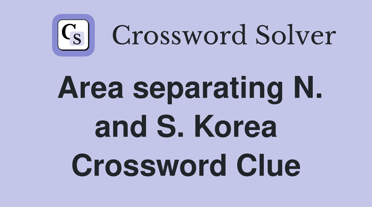 Area separating N. and S. Korea Crossword Clue