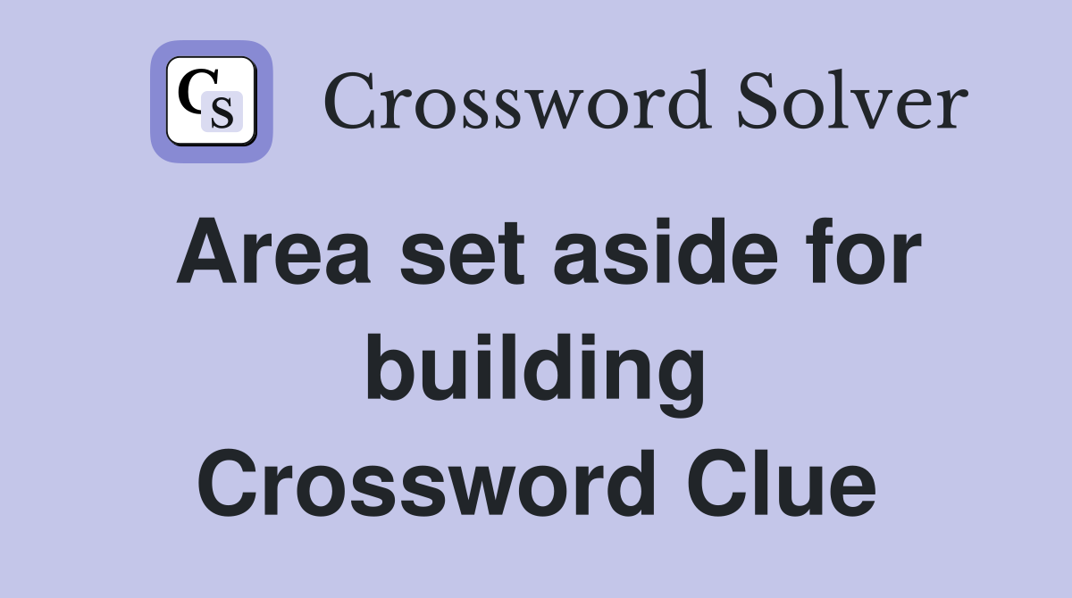 Area set aside for building Crossword Clue