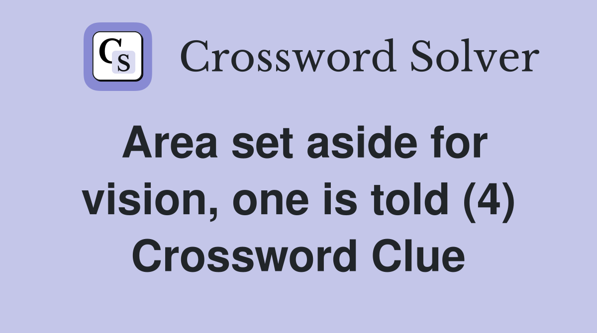 Area set aside for vision, one is told (4) Crossword Clue