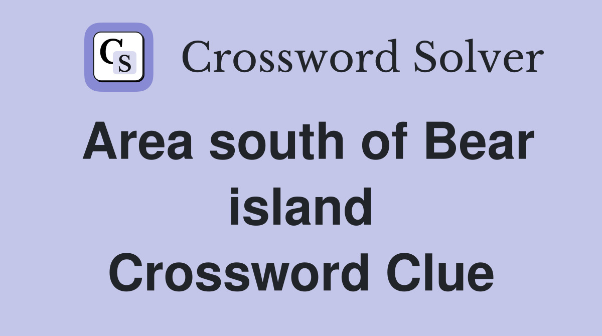 Area south of Bear island Crossword Clue