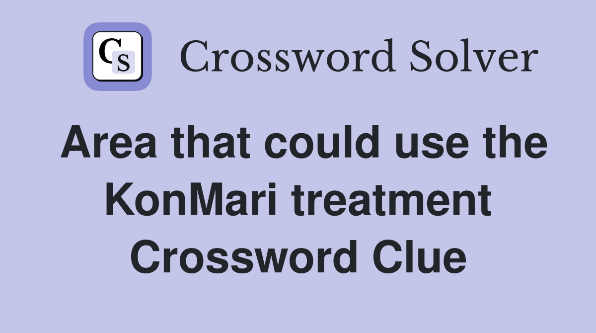 Area that could use the KonMari treatment Crossword Clue