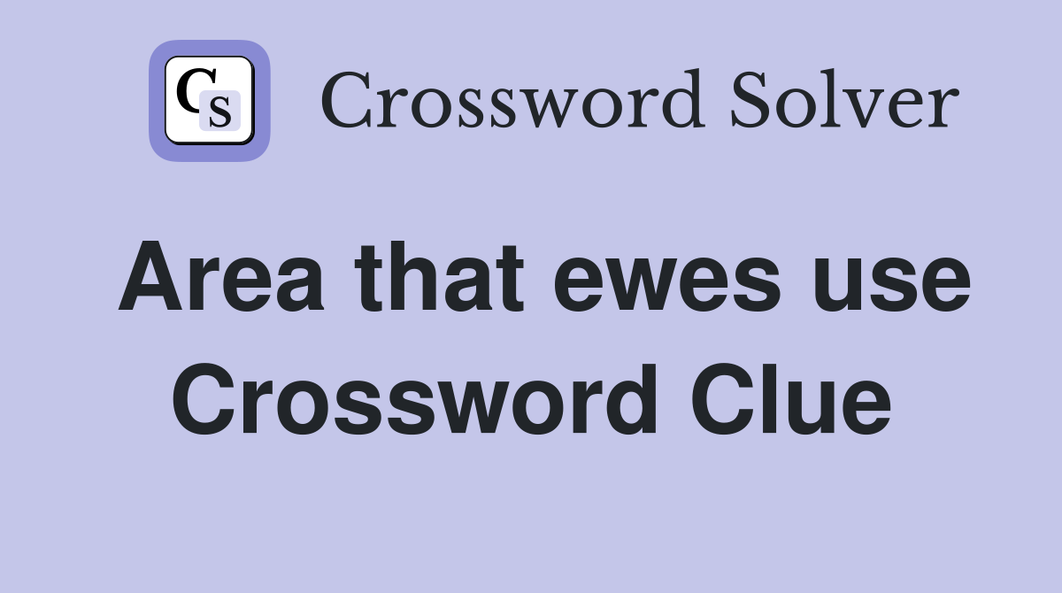 Area that ewes use Crossword Clue