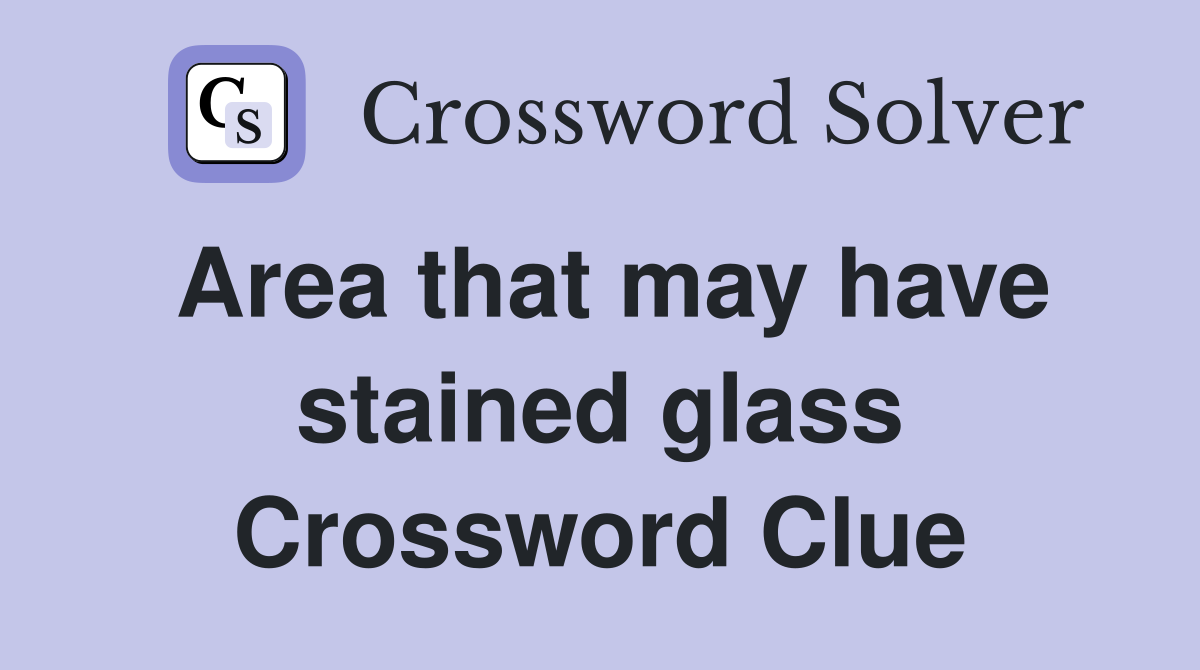 Area that may have stained glass Crossword Clue