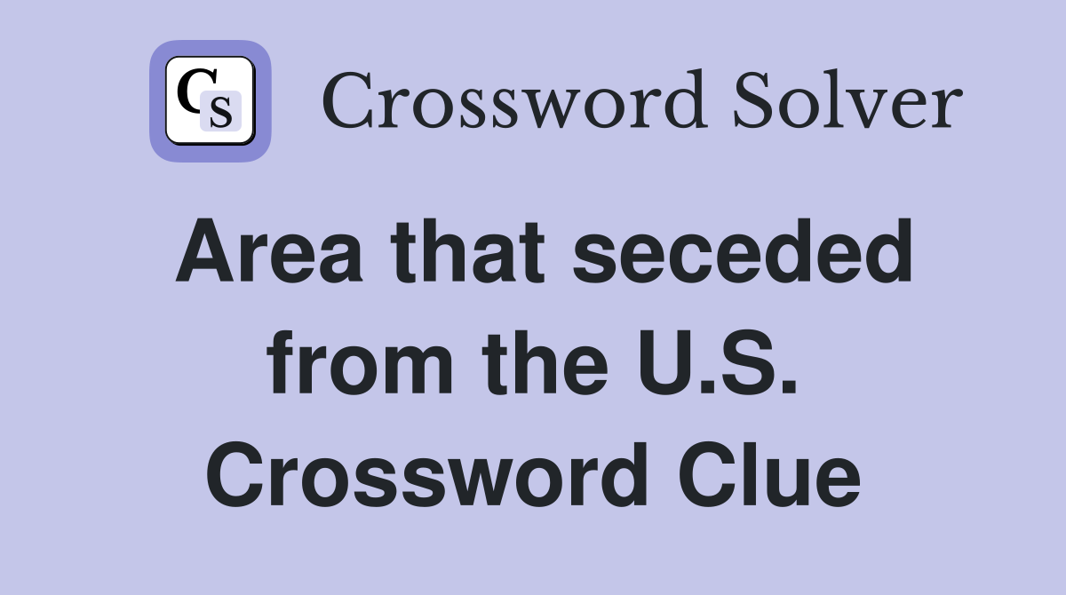 Area that seceded from the U.S. Crossword Clue