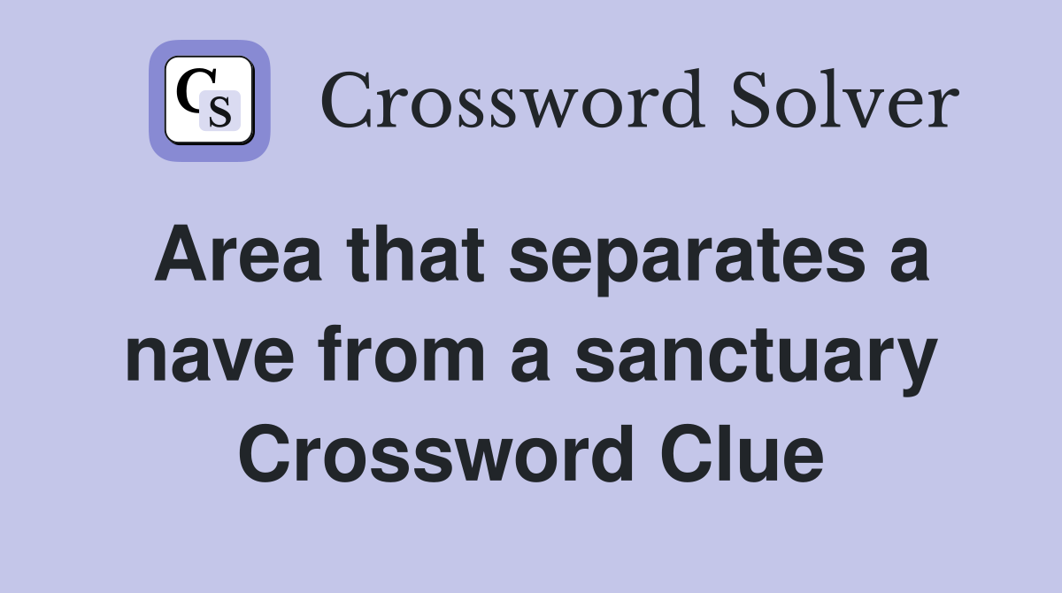 Area that separates a nave from a sanctuary Crossword Clue