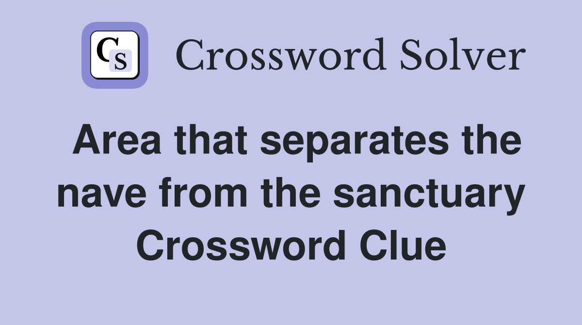 Area that separates the nave from the sanctuary Crossword Clue