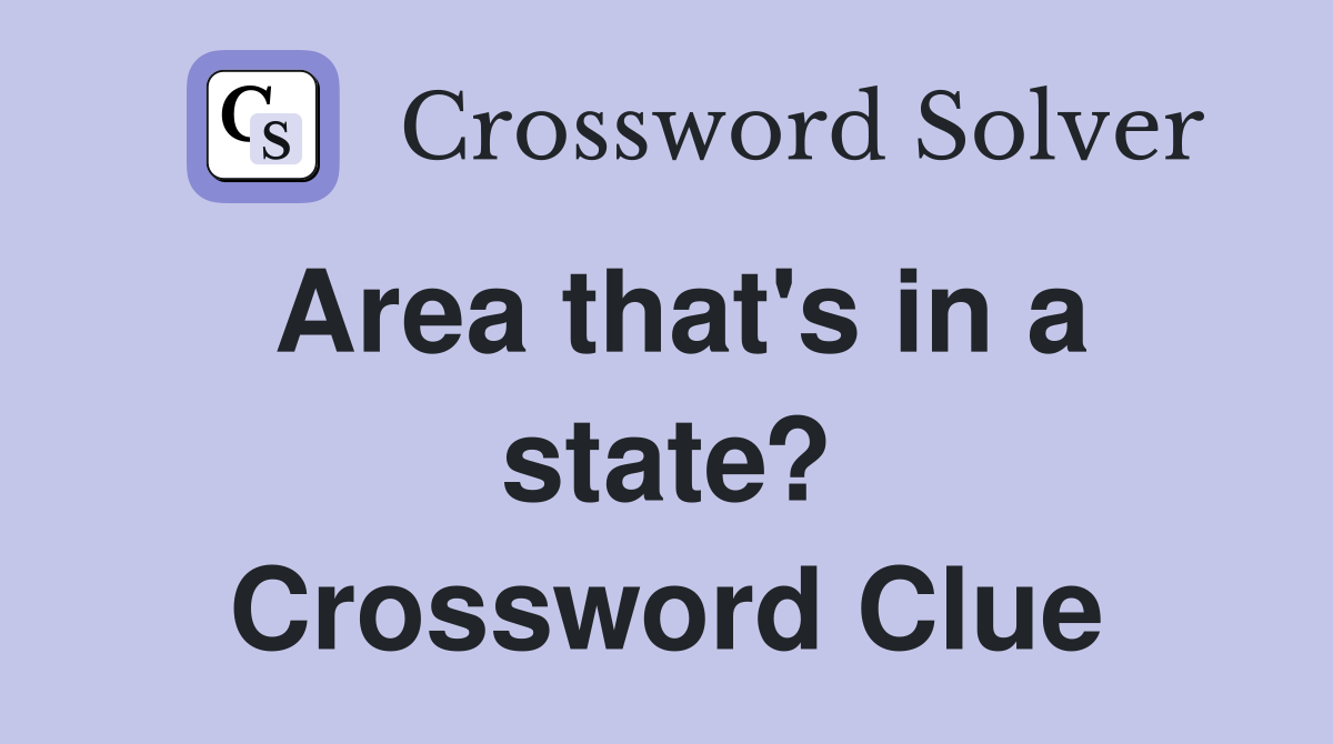 Area that's in a state? Crossword Clue