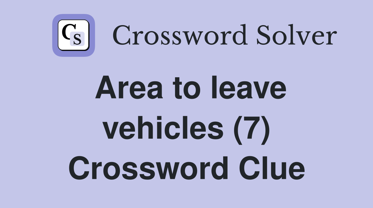 Area to leave vehicles (7) Crossword Clue
