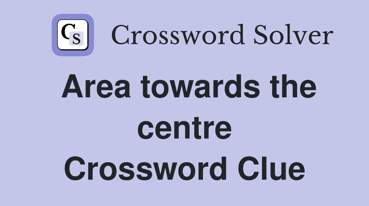 Area towards the centre Crossword Clue