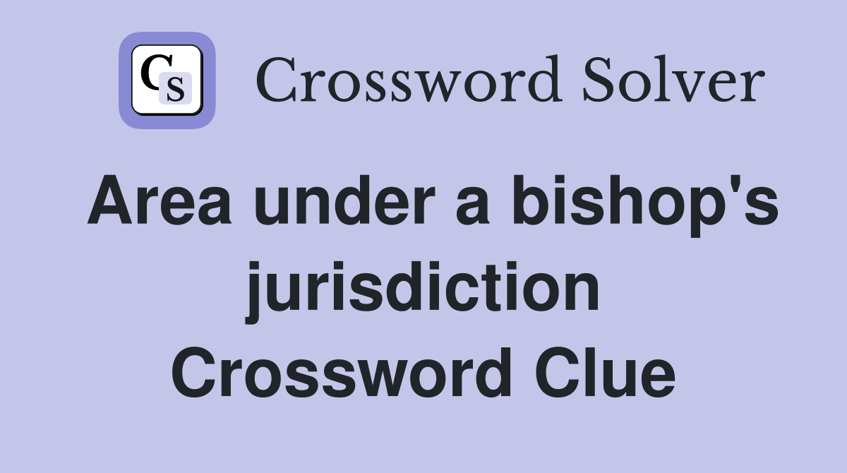 Area under a bishop's jurisdiction Crossword Clue