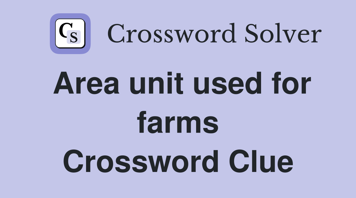 Area unit used for farms Crossword Clue