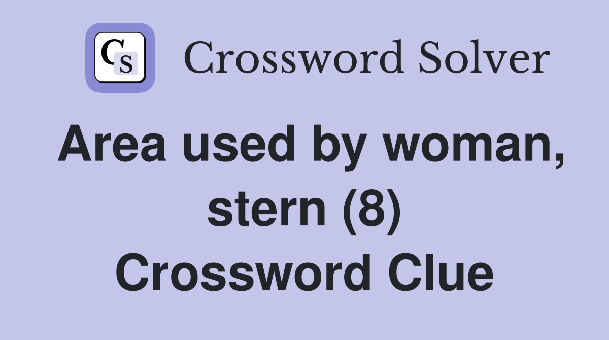 Area used by woman, stern (8) Crossword Clue