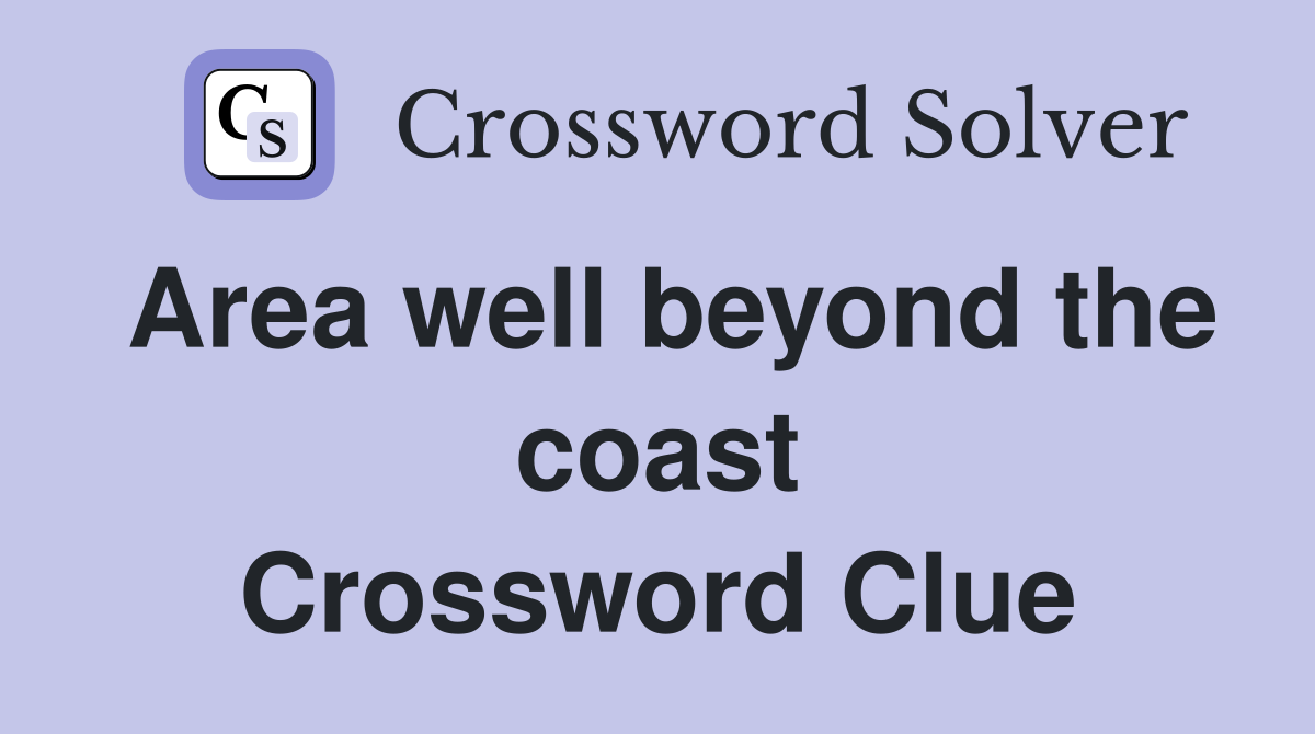 Area well beyond the coast Crossword Clue
