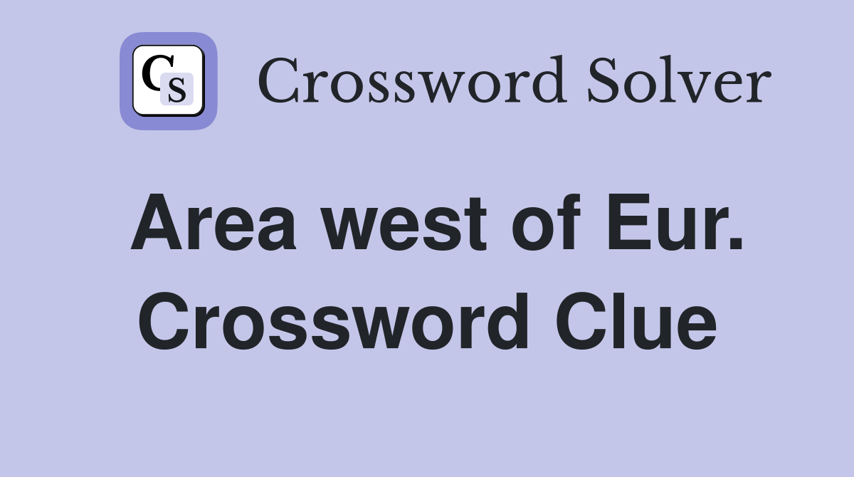 Area west of Eur. Crossword Clue
