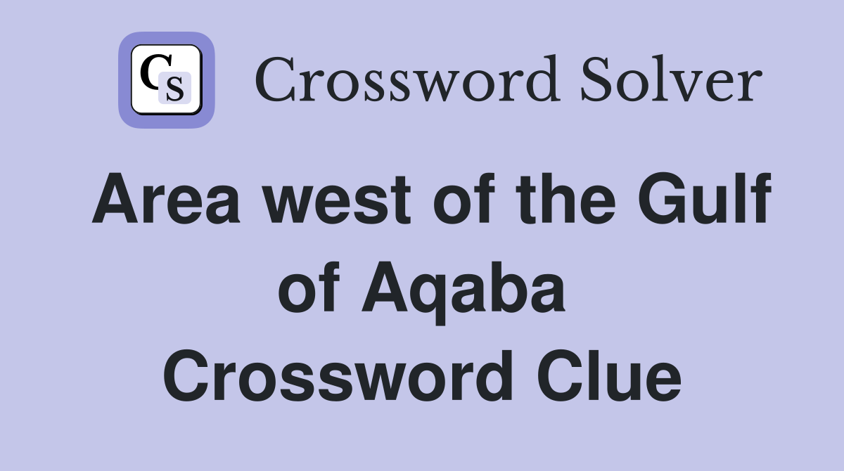 Area west of the Gulf of Aqaba Crossword Clue