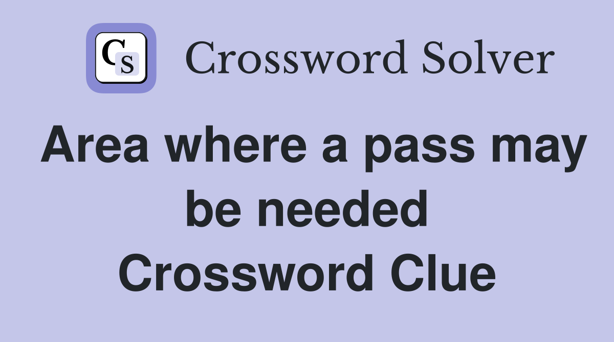 Area where a pass may be needed Crossword Clue