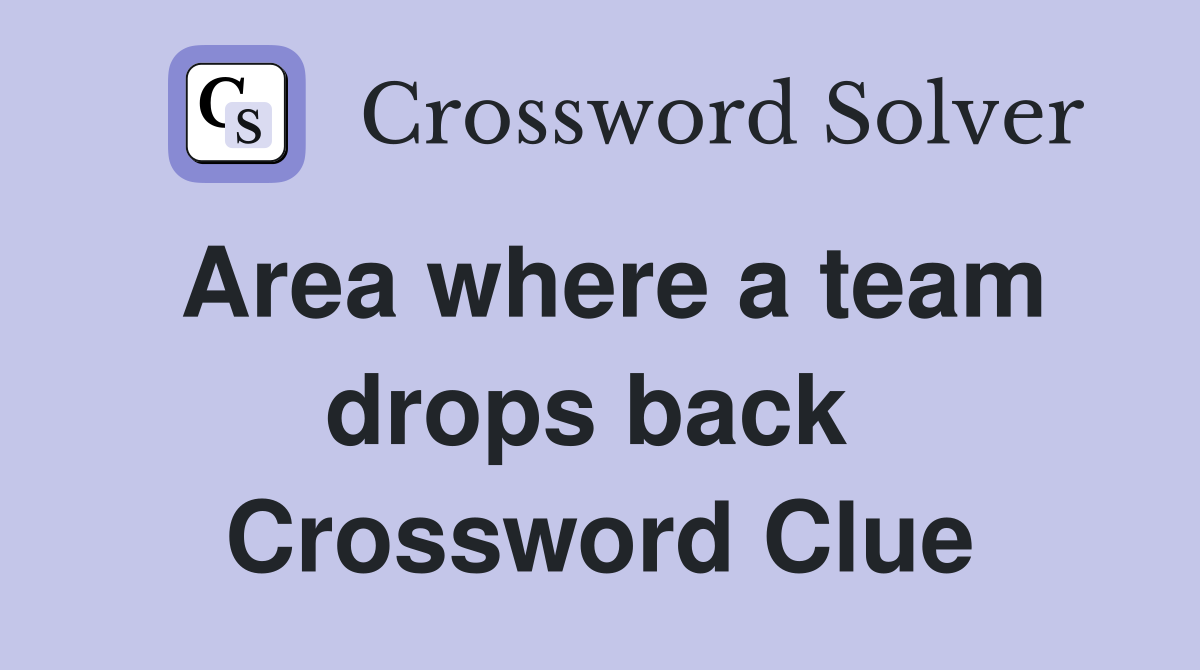Area where a team drops back  Crossword Clue