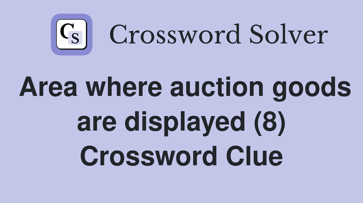 Area where auction goods are displayed (8) Crossword Clue