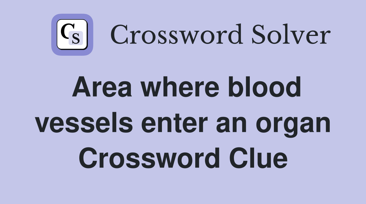 Area where blood vessels enter an organ Crossword Clue
